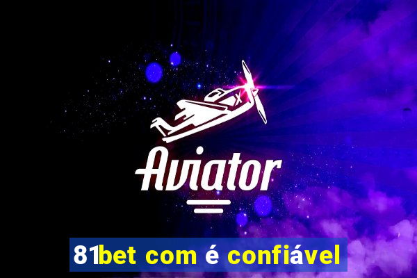81bet com é confiável